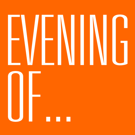 THE EVENINGS OF...,  22 - 24 May